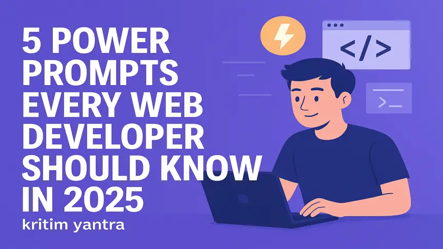 5 Power Prompts Every Web Developer Should Know in 2025